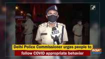 Delhi Police Commissioner urges people to follow COVID appropriate behavior