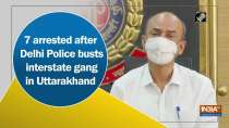 	7 arrested after Delhi Police busts interstate gang in Uttarakhand