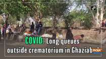 COVID: Long queues outside crematorium in Ghaziabad