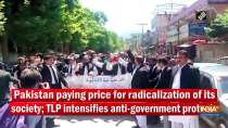 Pakistan paying price for radicalization of its society; TLP intensifies anti-government protests