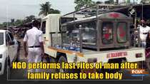 NGO performs last rites of man after family refuses to take body