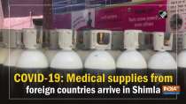	COVID-19: Medical supplies from foreign countries arrive in Shimla