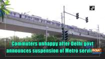 Commuters unhappy after Delhi govt announces suspension of Metro services