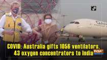 COVID: Australia gifts 1056 ventilators, 43 oxygen concentrators to India