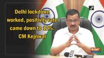 	Delhi lockdown worked, positivity rate came down to 12%: CM Kejriwal