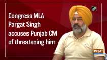 Congress MLA Pargat Singh accuses Punjab CM of threatening him
