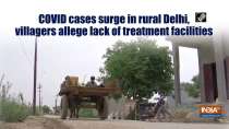 COVID cases surge in rural Delhi, villagers allege lack of treatment facilities