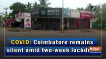 COVID: Coimbatore remains silent amid two-week lockdown
