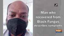 Man who recovered from Black Fungus describes symptoms