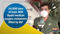 14,000 tons of load, 800 liquid medical oxygen containers lifted by IAF