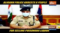 Aligarh Police arrest 6 people for selling poisonous liquor