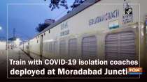 Train with COVID-19 isolation coaches deployed at Moradabad Junction