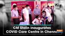 CM Stalin inaugurates COVID Care Centre in Chennai