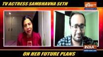 Sambhavna Seth on future plans