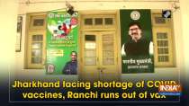 Jharkhand facing shortage of COVID vaccines, Ranchi runs out of vax