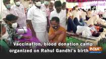 Vaccination, blood donation camp organized on Rahul Gandhi