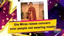 Dia Mirza raises concern over people not wearing masks
