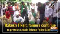 Rakesh Tikait, famers continue to protest outside Tohana Police Station 