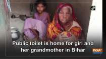 Public toilet is home for girl and her grandmother in Bihar