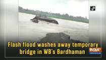 Flash flood washes away temporary bridge in WB