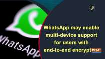 WhatsApp may enable multi-device support for users with end-to-end encryption