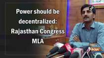 Power should be decentralized: Rajasthan Congress MLA