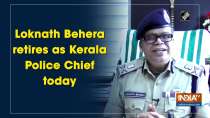 Loknath Behera retires as Kerala Police Chief today