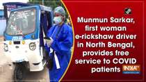Munmun Sarkar, first woman e-rickshaw driver in North Bengal, provides free service to COVID patients