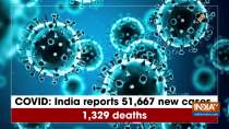 COVID: India reports 51,667 new cases, 1,329 deaths