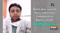 Delta plus variant more infectious compared to alpha variant: AIIMS Doctor