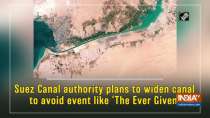 Suez Canal authority plans to widen canal to avoid event like 