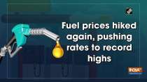 Fuel prices hiked again, pushing rates to record high