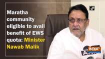 Maratha community eligible to avail benefit of EWS quota: Minister Nawab Malik 