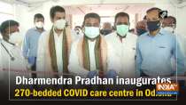 Dharmendra Pradhan inaugurates 270-bedded COVID care centre in Odisha