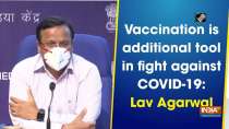 Vaccination is additional tool in fight against COVID-19: Lav Agarwal