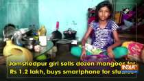 Jamshedpur girl sells dozen mangoes for Rs 1.2 lakh, buys smartphone for studies