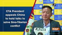CTA President appeals China to hold talks to solve Sino-Tibetan conflict