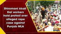 Shiromani Akali Dal workers hold protest over alleged rape case against Punjab MLA