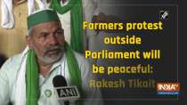 Farmers protest outside Parliament will be peaceful: Rakesh Tikait