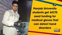 Panjab University students get AICTE seed funding for medical gloves that can detect hand disorders