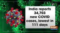 India reports 34,703 new COVID cases, lowest in 111 days