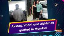 Akshay, Vaani, and Abhishek spotted in Mumbai