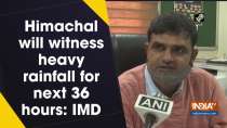 Himachal will witness heavy rainfall for next 36 hours: IMD