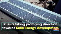 Russia taking promising direction towards Solar Energy development	