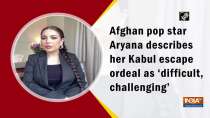 Afghan pop star Aryana describes her Kabul escape ordeal as 