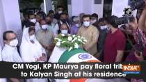 CM Yogi, KP Maurya pay floral tribute to Kalyan Singh at his residence