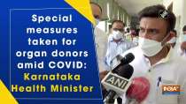 Special measures taken for organ donors amid COVID: Karnataka Health Minister	
