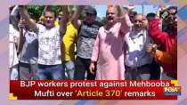 BJP workers protest against Mehbooba Mufti over 
