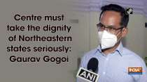 Centre must take the dignity of Northeastern states seriously: Gaurav Gogoi	
