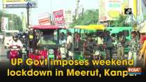 Uttar Pradesh Government imposes weekend lockdown in Kanpur and Meerut